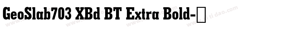 GeoSlab703 XBd BT Extra Bold字体转换